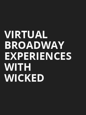 Virtual Broadway Experiences with WICKED, Virtual Experiences for Fayetteville, Fayetteville