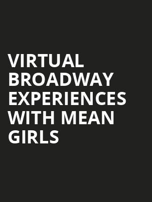 Virtual Broadway Experiences with MEAN GIRLS, Virtual Experiences for Fayetteville, Fayetteville