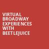 Virtual Broadway Experiences with BEETLEJUICE, Virtual Experiences for Fayetteville, Fayetteville